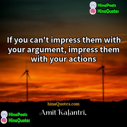 Amit Kalantri Quotes | If you can't impress them with your